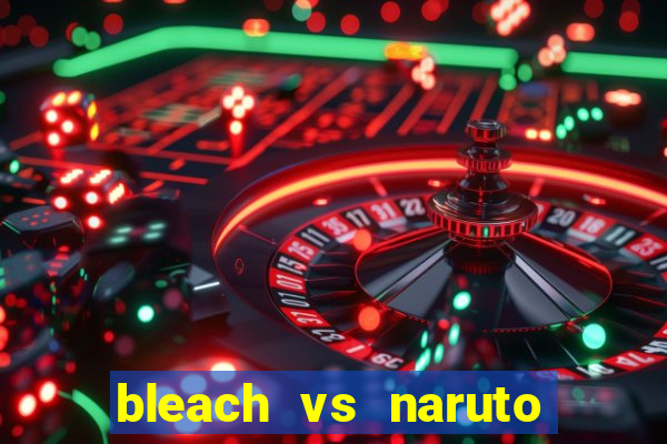 bleach vs naruto 2.6 jogos de luta